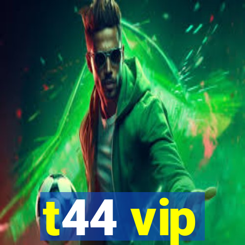 t44 vip